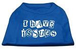 I Have Issues Screen Printed Dog Shirt Blue XS