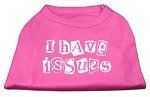 I Have Issues Screen Printed Dog Shirt Bright Pink XL