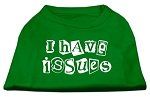 I Have Issues Screen Printed Dog Shirt Emerald Green Sm