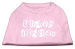 I Have Issues Screen Printed Dog Shirt Light Pink Lg