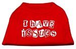 I Have Issues Screen Printed Dog Shirt Red XXXL